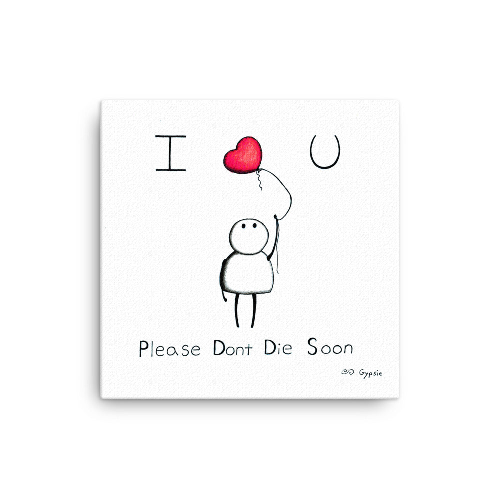Please Don't Die Soon - Canvas Print