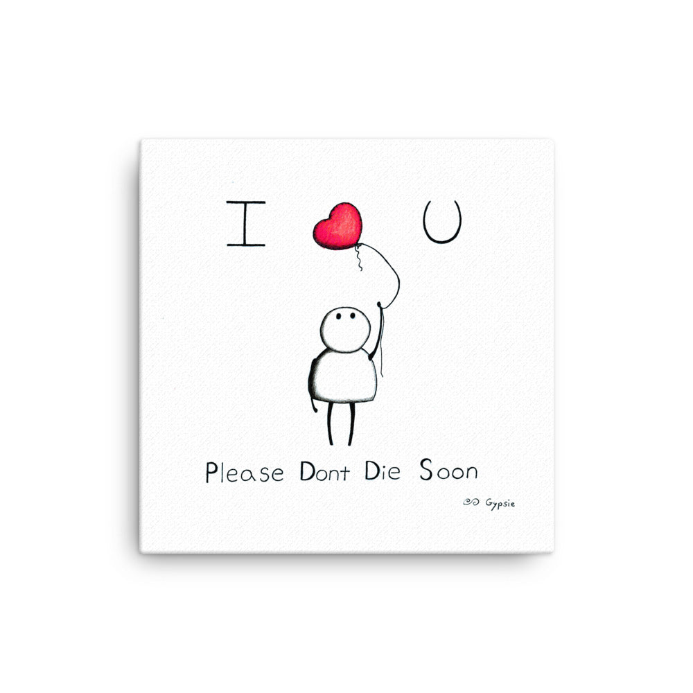 Please Don't Die Soon - Canvas Print